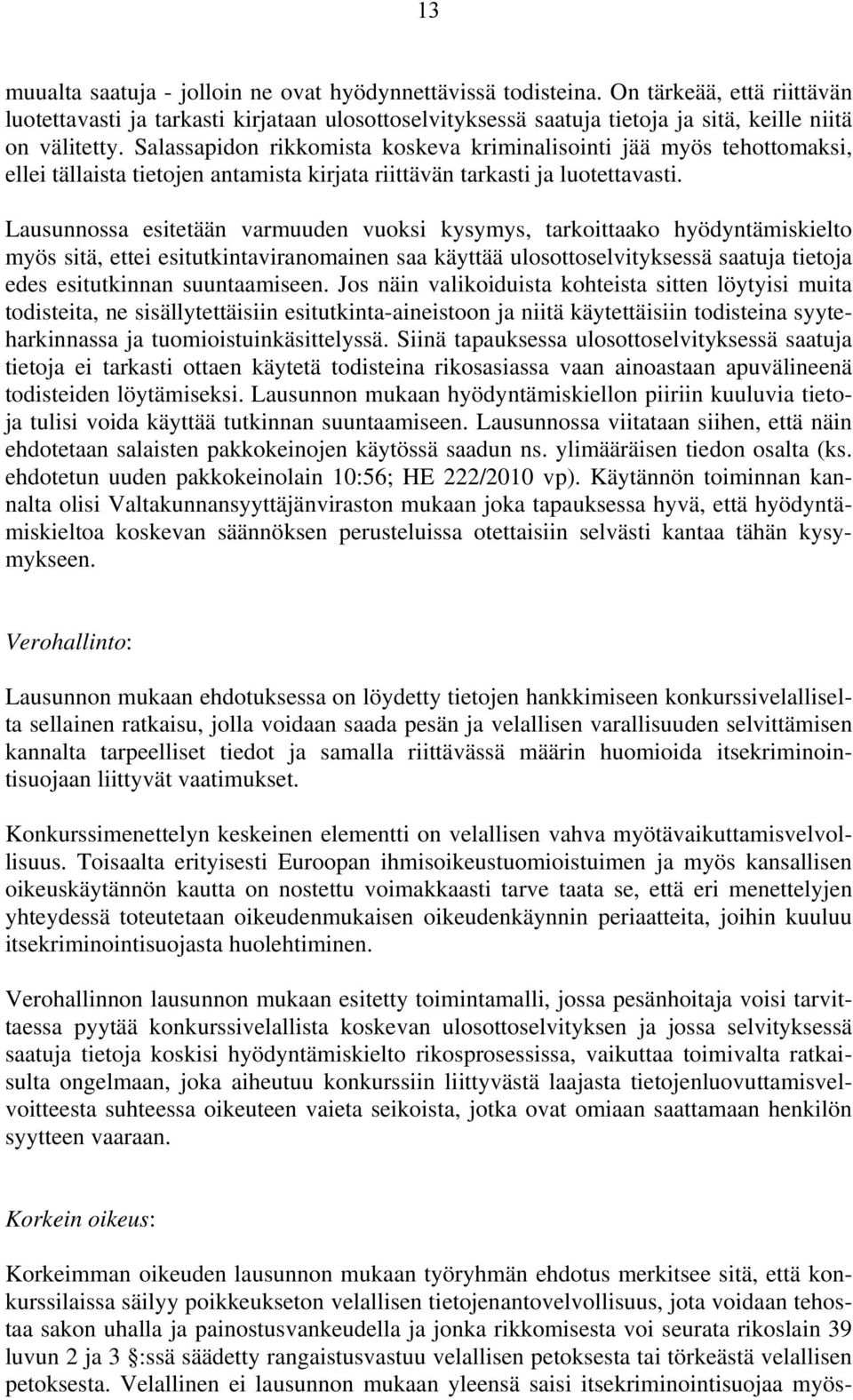 Salassapidon rikkomista koskeva kriminalisointi jää myös tehottomaksi, ellei tällaista tietojen antamista kirjata riittävän tarkasti ja luotettavasti.