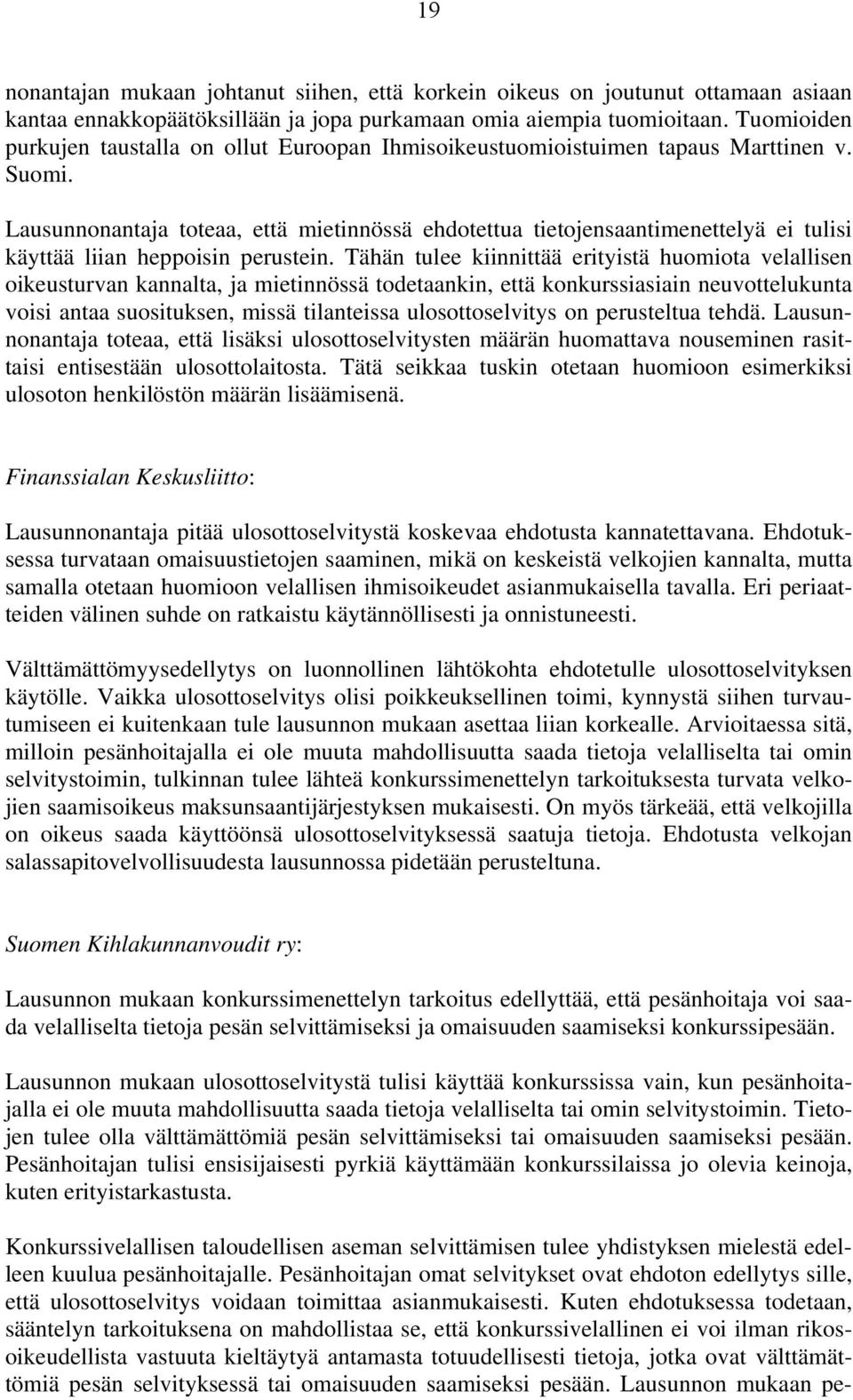 Lausunnonantaja toteaa, että mietinnössä ehdotettua tietojensaantimenettelyä ei tulisi käyttää liian heppoisin perustein.