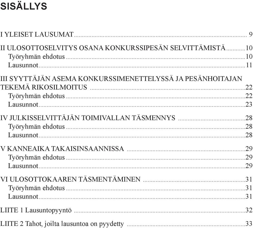 ..23 IV Julkisselvittäjän toimivallan täsmennys...28 Työryhmän ehdotus...28 Lausunnot...28 V Kanneaika takaisinsaannissa.