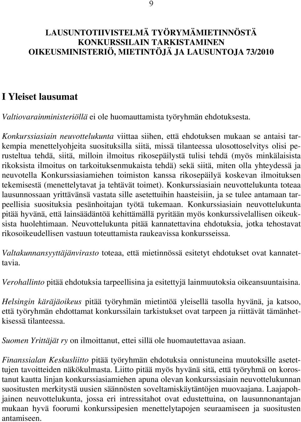 Konkurssiasiain neuvottelukunta viittaa siihen, että ehdotuksen mukaan se antaisi tarkempia menettelyohjeita suosituksilla siitä, missä tilanteessa ulosottoselvitys olisi perusteltua tehdä, siitä,