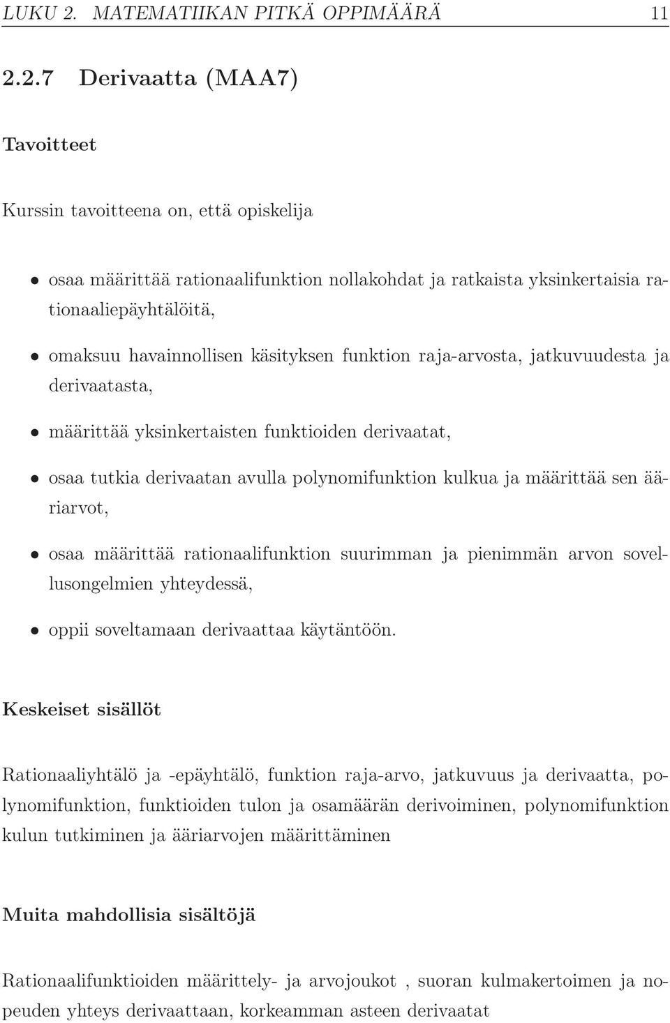 2.7 Derivaatta (MAA7) osaa määrittää rationaalifunktion nollakohdat ja ratkaista yksinkertaisia rationaaliepäyhtälöitä, omaksuu havainnollisen käsityksen funktion raja-arvosta, jatkuvuudesta ja