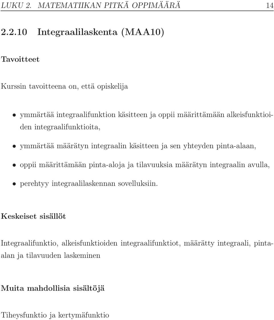 2.10 Integraalilaskenta (MAA10) ymmärtää integraalifunktion käsitteen ja oppii määrittämään alkeisfunktioiden integraalifunktioita,