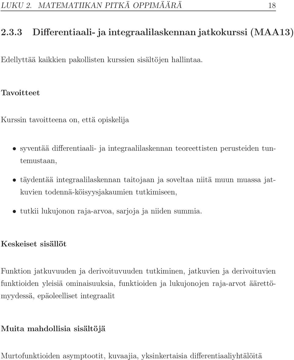 todennä-köisyysjakaumien tutkimiseen, tutkii lukujonon raja-arvoa, sarjoja ja niiden summia.