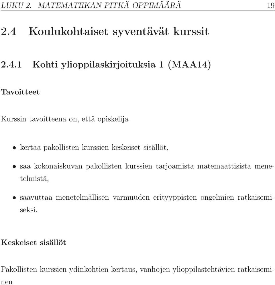 1 Kohti ylioppilaskirjoituksia 1 (MAA14) kertaa pakollisten kurssien keskeiset sisällöt, saa