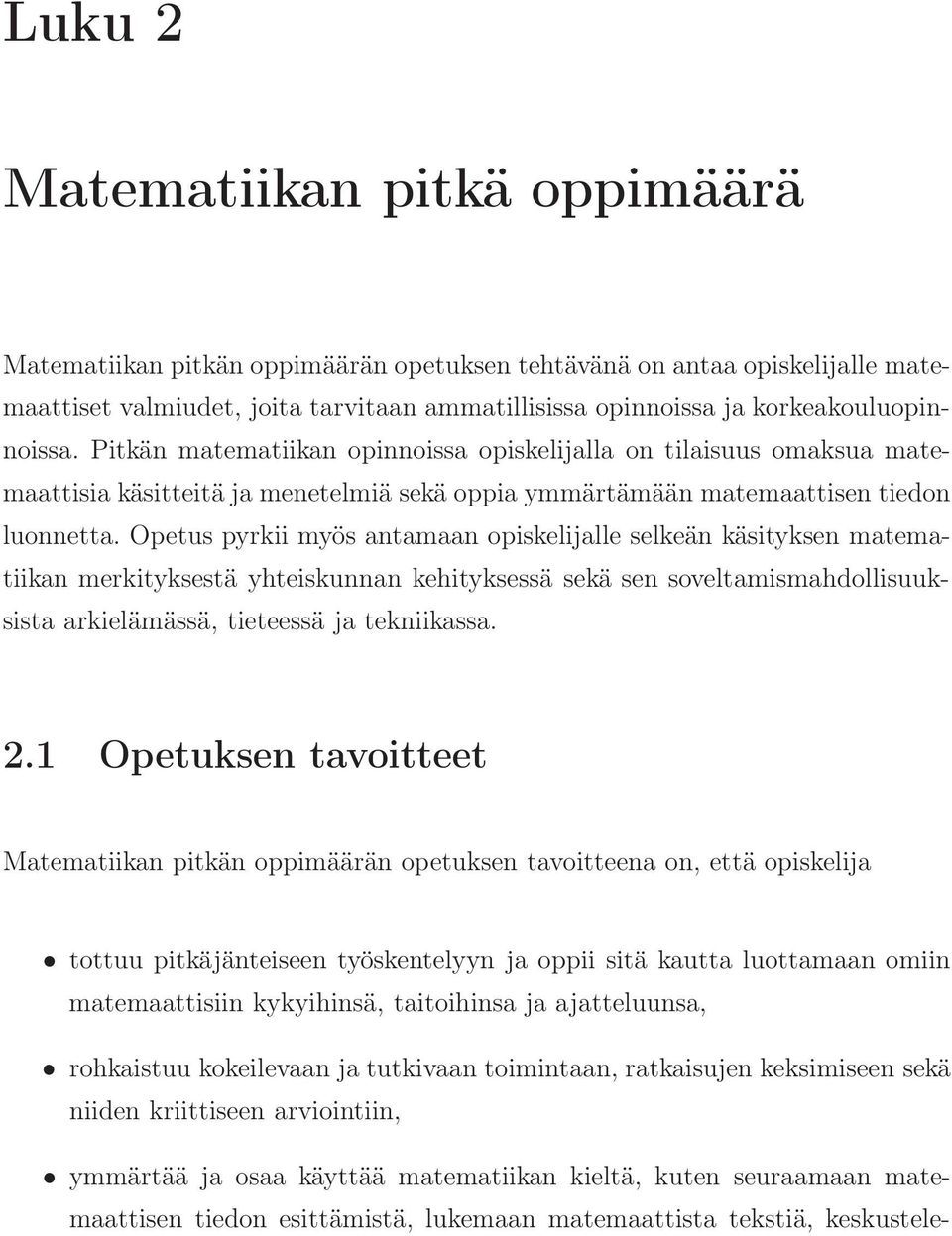 Opetus pyrkii myös antamaan opiskelijalle selkeän käsityksen matematiikan merkityksestä yhteiskunnan kehityksessä sekä sen soveltamismahdollisuuksista arkielämässä, tieteessä ja tekniikassa. 2.