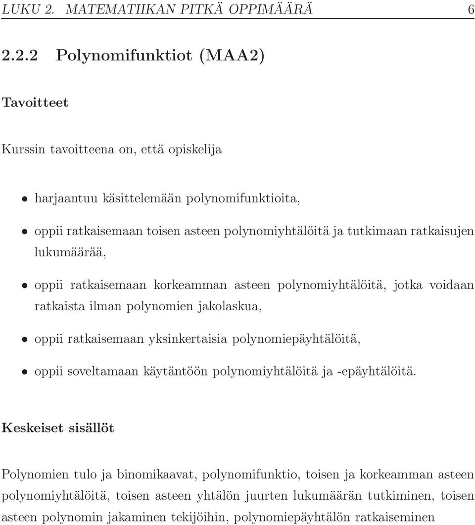 2.2 Polynomifunktiot (MAA2) harjaantuu käsittelemään polynomifunktioita, oppii ratkaisemaan toisen asteen polynomiyhtälöitä ja tutkimaan ratkaisujen lukumäärää,