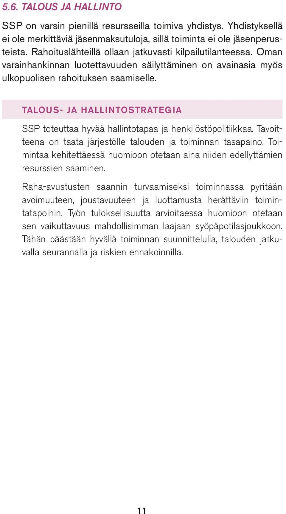 TALOUS- JA HALLINTOSTRATEGIA SSP toteuttaa hyvää hallintotapaa ja henkilöstöpolitiikkaa. Tavoitteena on taata järjestölle talouden ja toiminnan tasapaino.