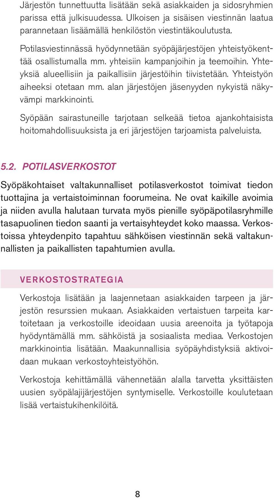 Yhteistyön aiheeksi otetaan mm. alan järjestöjen jäsenyyden nykyistä näkyvämpi markkinointi.