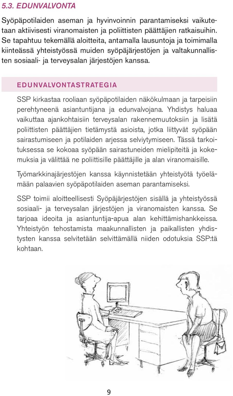 EDUNVALVONTASTRATEGIA SSP kirkastaa rooliaan syöpäpotilaiden näkökulmaan ja tarpeisiin perehtyneenä asiantuntijana ja edunvalvojana.