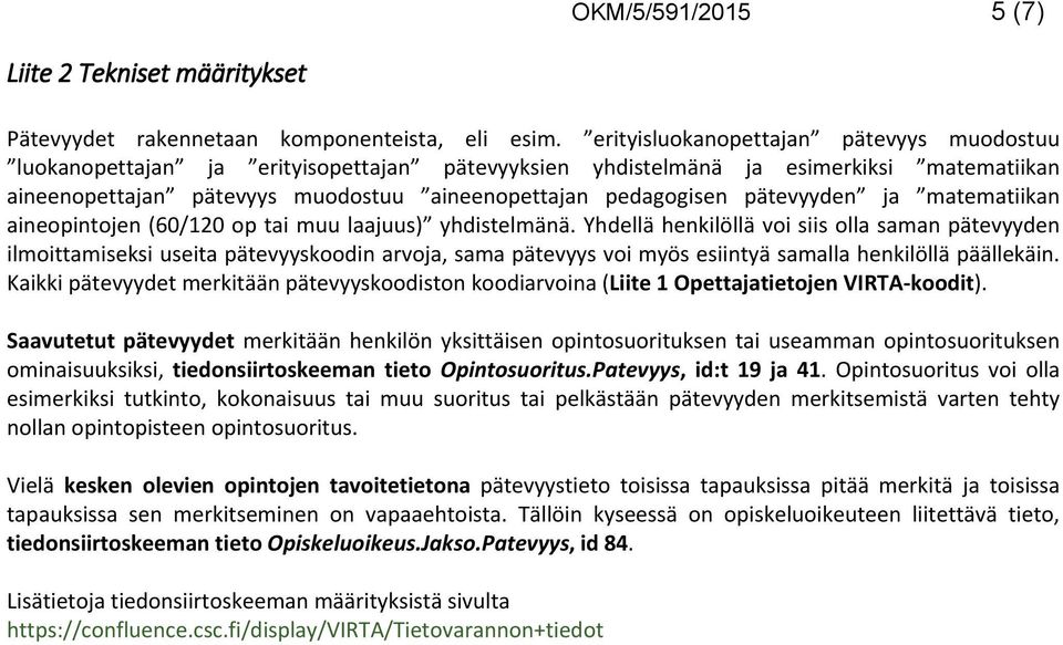 pätevyyden ja matematiikan aineopintojen (60/120 op tai muu laajuus) yhdistelmänä.