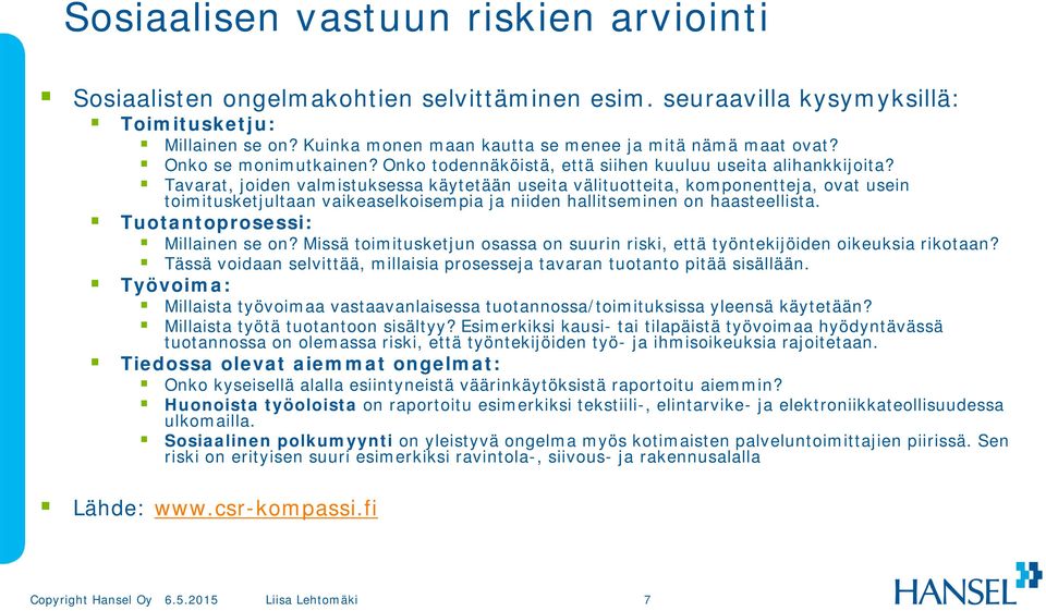 Tavarat, joiden valmistuksessa käytetään useita välituotteita, komponentteja, ovat usein toimitusketjultaan vaikeaselkoisempia ja niiden hallitseminen on haasteellista.