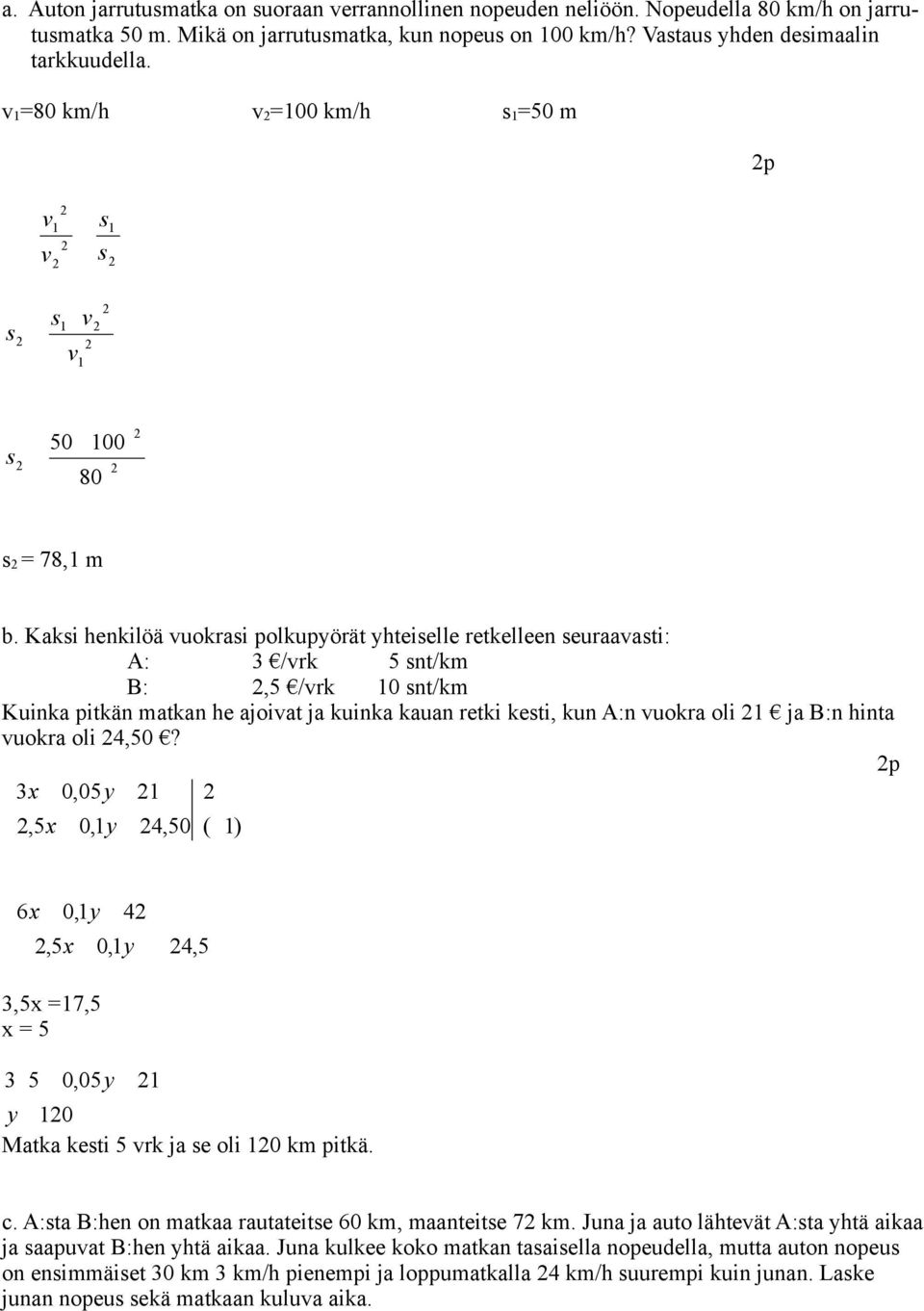 Kai enilöä uorai polupyörät yteielle retelleen euraaati: A: /r 5 nt/m B:,5 /r 0 nt/m Kuina pitän matan e ajoiat ja uina auan reti eti, un A:n uora oli ja B:n inta uora oli,50?