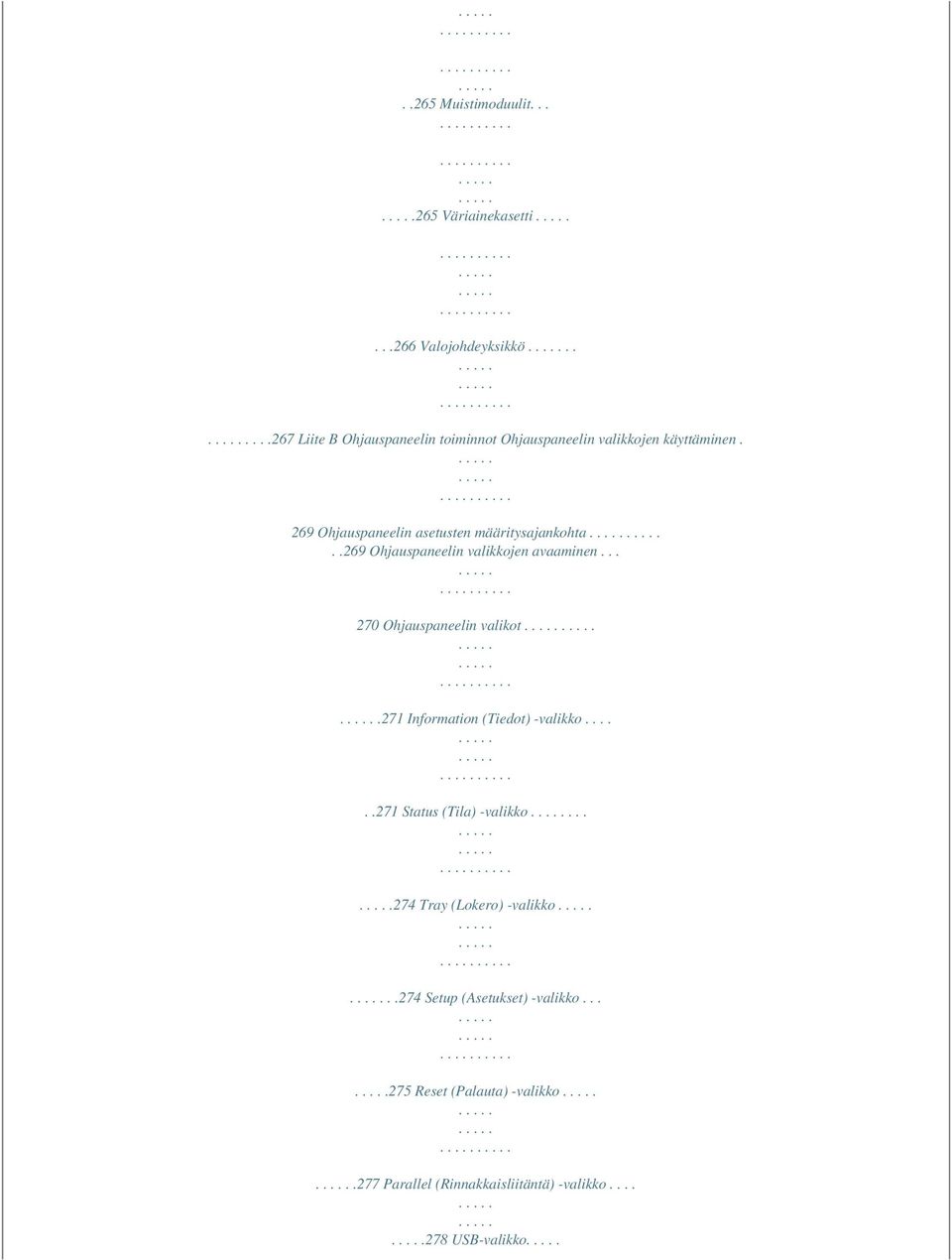 269 Ohjauspaneelin asetusten määritysajankohta..269 Ohjauspaneelin valikkojen avaaminen... 270 Ohjauspaneelin valikot.