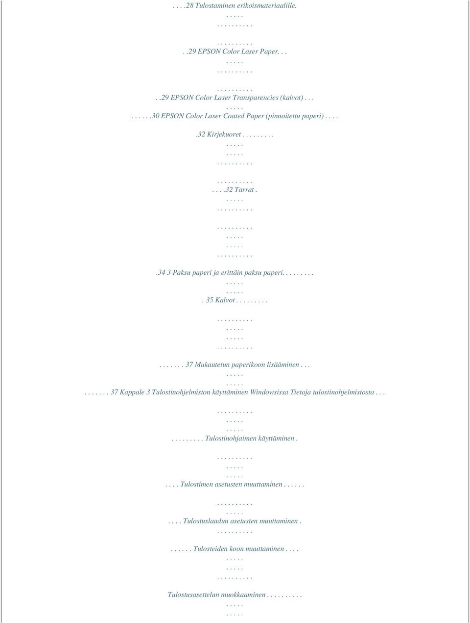 .... 35 Kalvot...... 37 Mukautetun paperikoon lisääminen..... 37 Kappale 3 Tulostinohjelmiston käyttäminen Windowsissa Tietoja tulostinohjelmistosta.