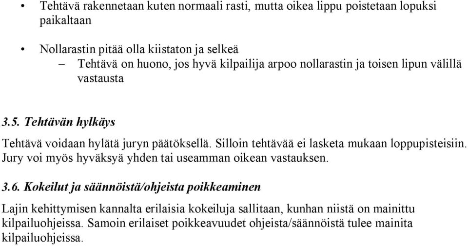 Silloin tehtävää ei lasketa mukaan loppupisteisiin. Jury voi myös hyväksyä yhden tai useamman oikean vastauksen. 3.6.