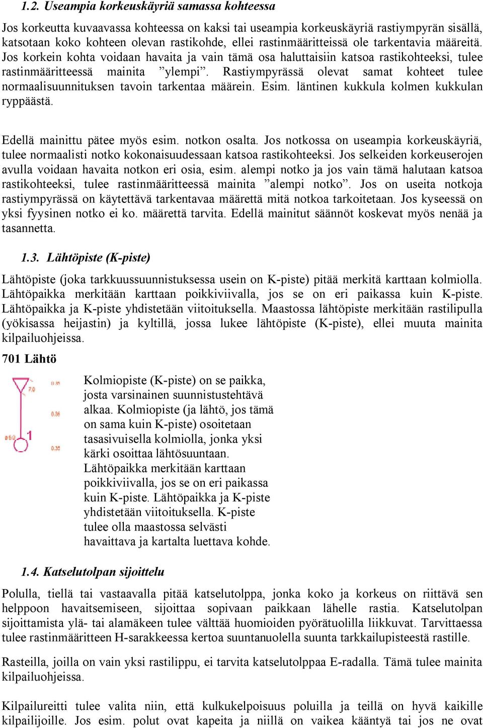 Rastiympyrässä olevat samat kohteet tulee normaalisuunnituksen tavoin tarkentaa määrein. Esim. läntinen kukkula kolmen kukkulan ryppäästä. Edellä mainittu pätee myös esim. notkon osalta.