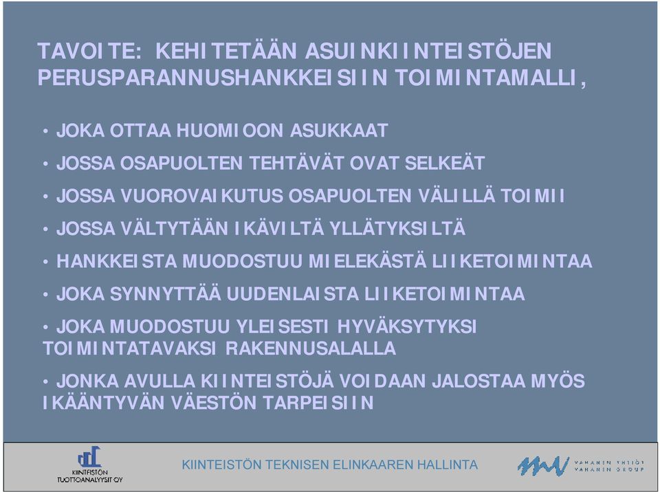 HANKKEISTA MUODOSTUU MIELEKÄSTÄ LIIKETOIMINTAA JOKA SYNNYTTÄÄ UUDENLAISTA LIIKETOIMINTAA JOKA MUODOSTUU YLEISESTI