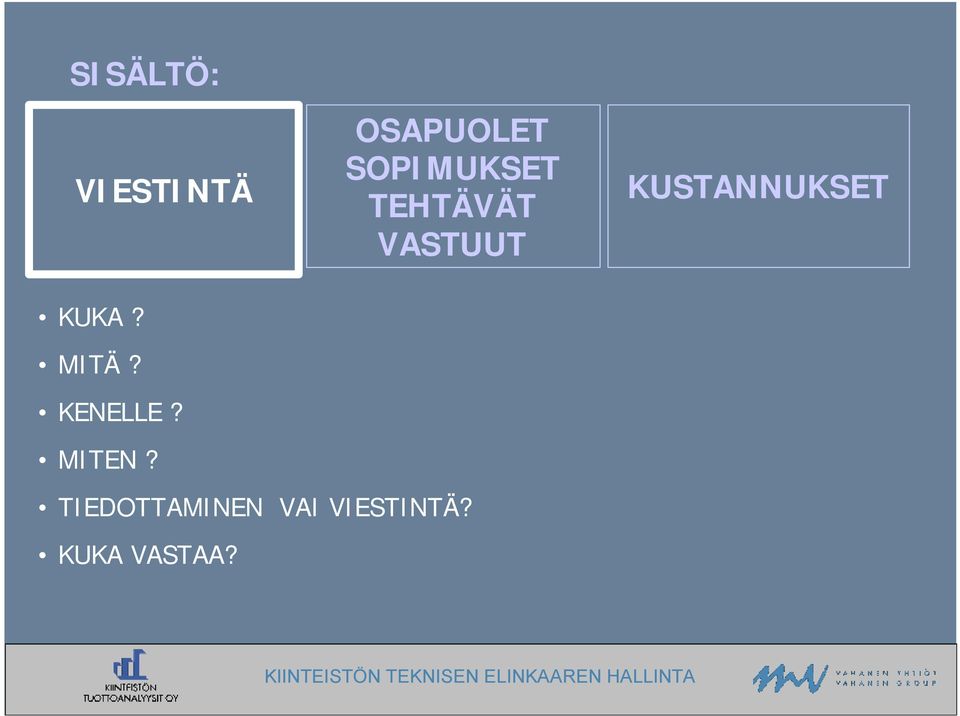 KUSTANNUKSET KUKA? MITÄ? KENELLE?