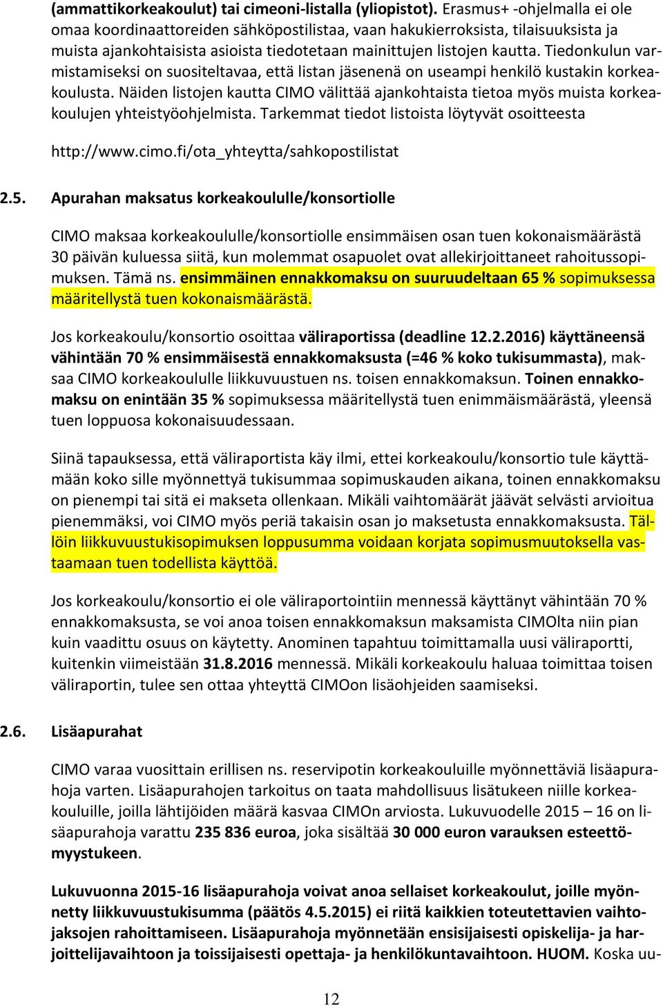 Tiedonkulun varmistamiseksi on suositeltavaa, että listan jäsenenä on useampi henkilö kustakin korkeakoulusta.