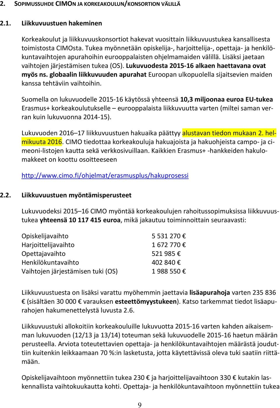 Lukuvuodesta 2015-16 alkaen haettavana ovat myös ns. globaalin liikkuvuuden apurahat Euroopan ulkopuolella sijaitsevien maiden kanssa tehtäviin vaihtoihin.