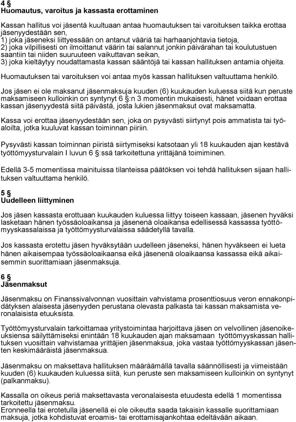 noudattamasta kassan sääntöjä tai kassan hallituksen antamia ohjeita. Huomautuksen tai varoituksen voi antaa myös kassan hallituksen valtuuttama henkilö.