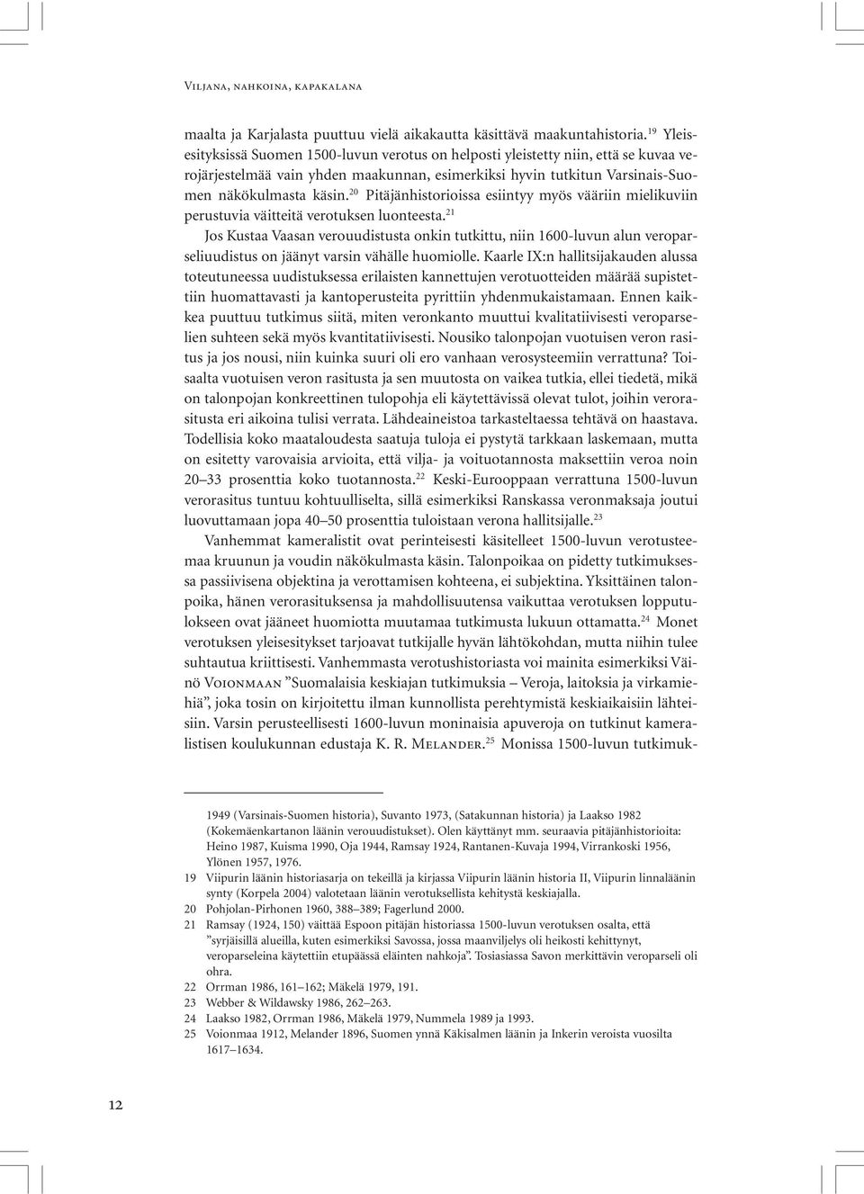 20 Pitäjänhistorioissa esiintyy myös vääriin mielikuviin perustuvia väitteitä verotuksen luonteesta.