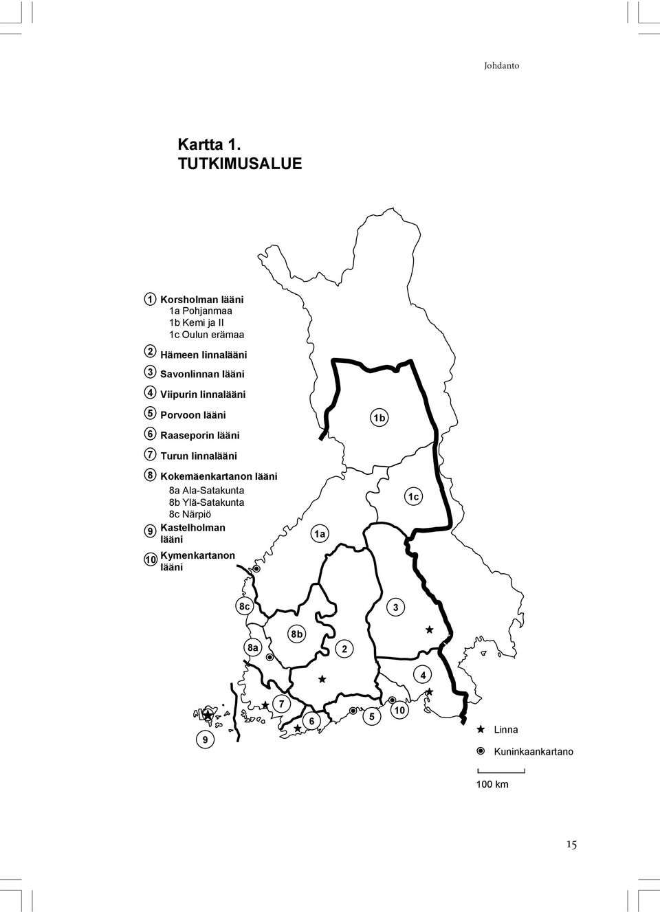 Savonlinnan lääni 4 Viipurin linnalääni 5 6 Porvoon lääni Raaseporin lääni 1b 7 Turun linnalääni