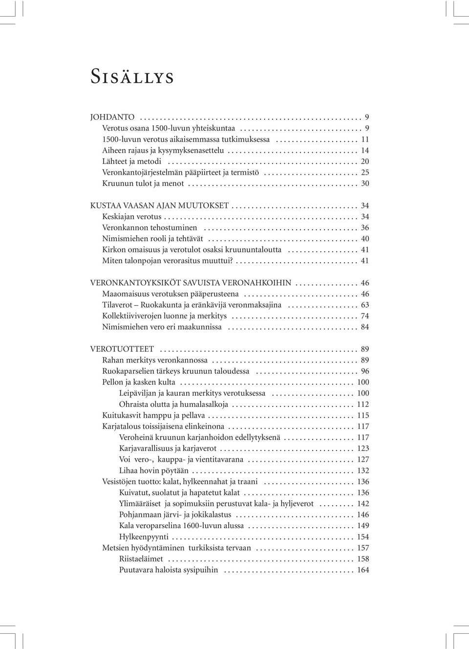 ....................... 25 Kruunun tulot ja menot........................................... 30 KUSTAA VAASAN AJAN MUUTOKSET................................ 34 Keskiajan verotus.