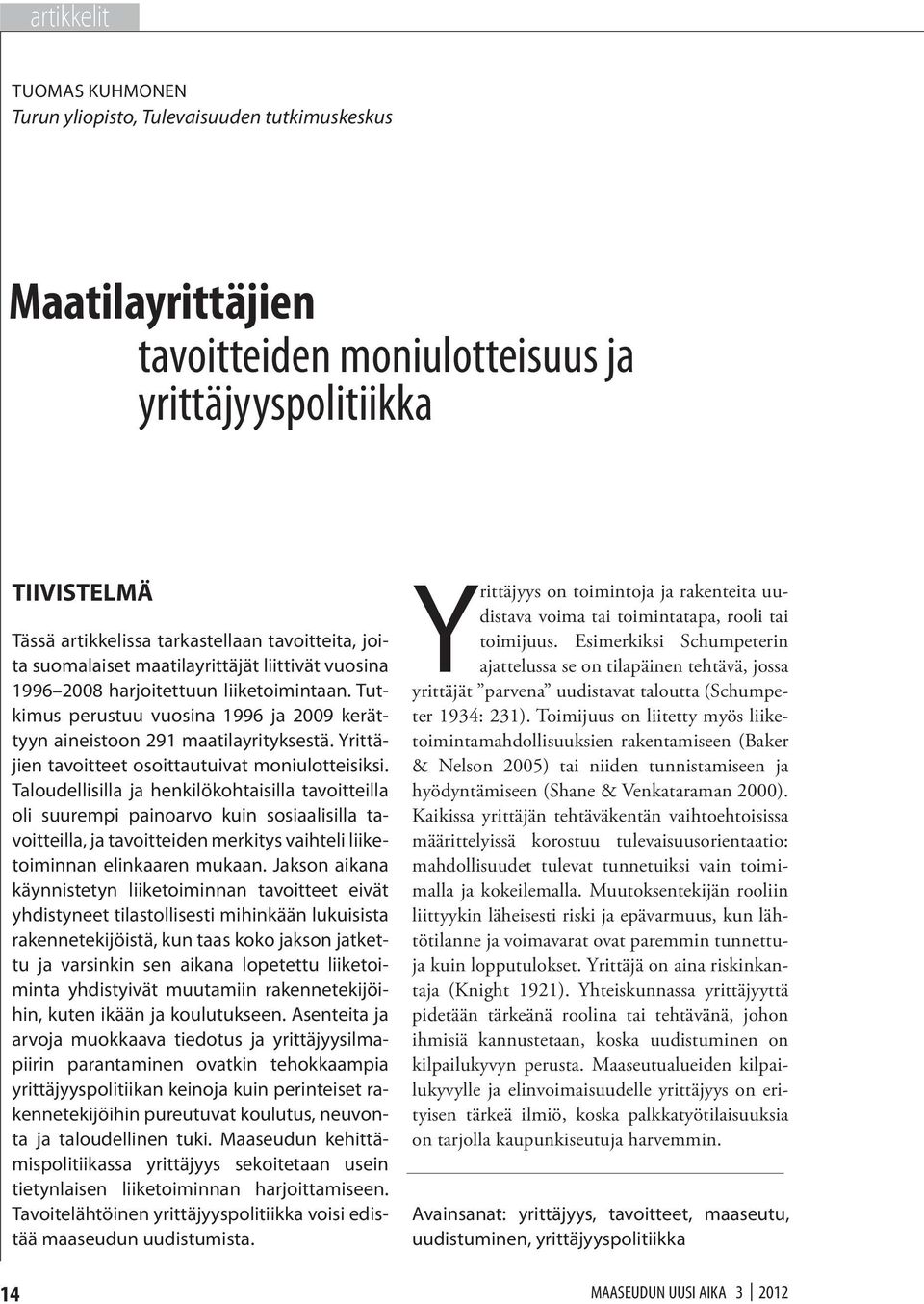 Yrittäjien osoittautuivat moniulotteisiksi.