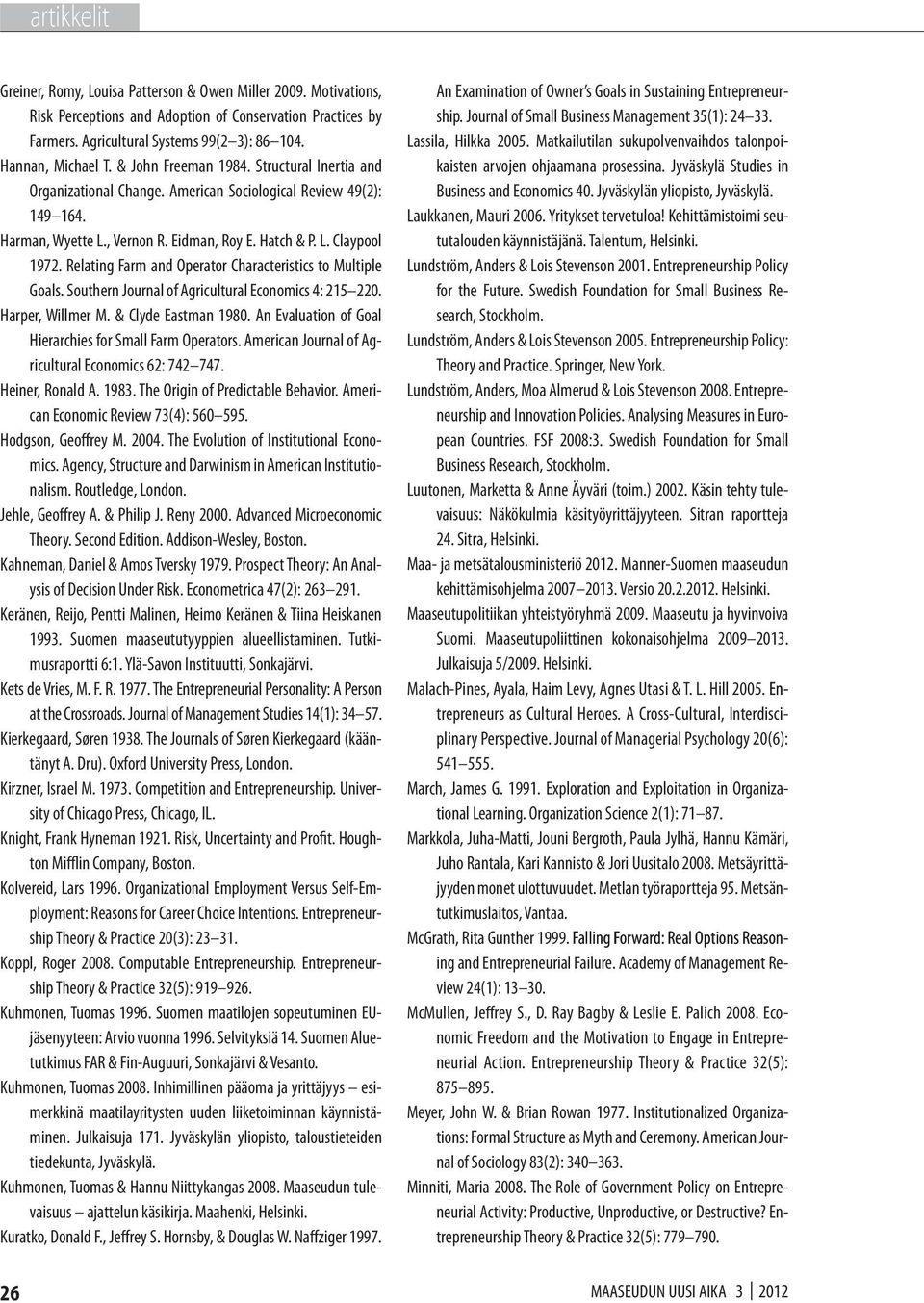 Relating Farm and Operator Characteristics to Multiple Goals. Southern Journal of Agricultural Economics 4: 215 220. Harper, Willmer M. & Clyde Eastman 1980.