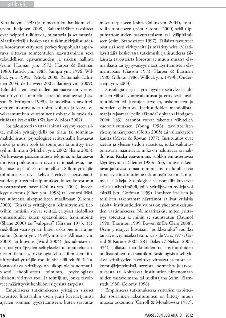 (esim. Harman ym. 1972; Harper & Eastman 1980; Patrick ym. 1983; Sumpsi ym. 1996; Willock ym. 1999a; Peltola 2000; Rantamäki-Lahtinen 2004; de Lauwere 2005; Barbieri ym. 2009).