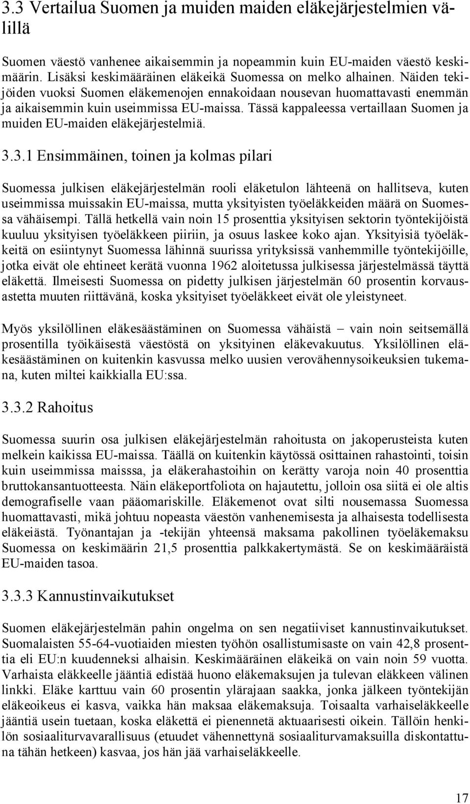 Tässä kappaleessa vertaillaan Suomen ja muiden EU-maiden eläkejärjestelmiä. 3.