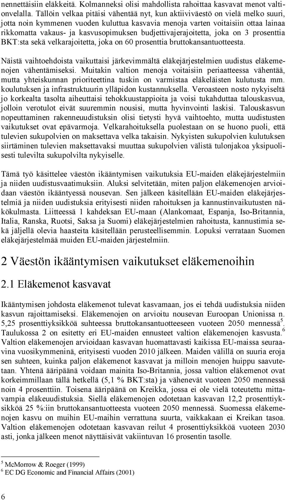 budjettivajerajoitetta, joka on 3 prosenttia BKT:sta sekä velkarajoitetta, joka on 60 prosenttia bruttokansantuotteesta.