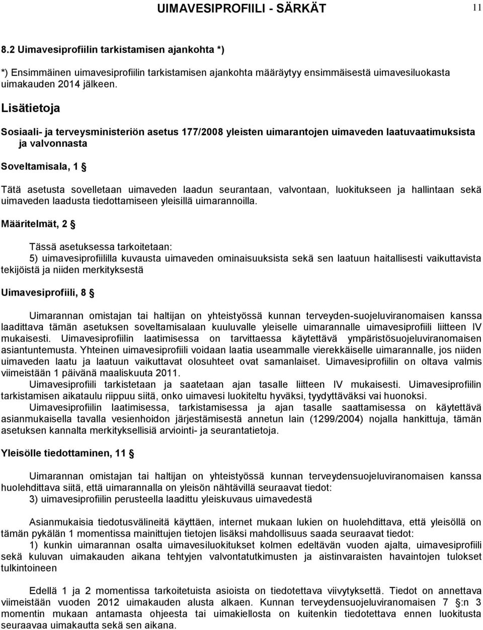 valvontaan, luokitukseen ja hallintaan sekä uimaveden laadusta tiedottamiseen yleisillä uimarannoilla.