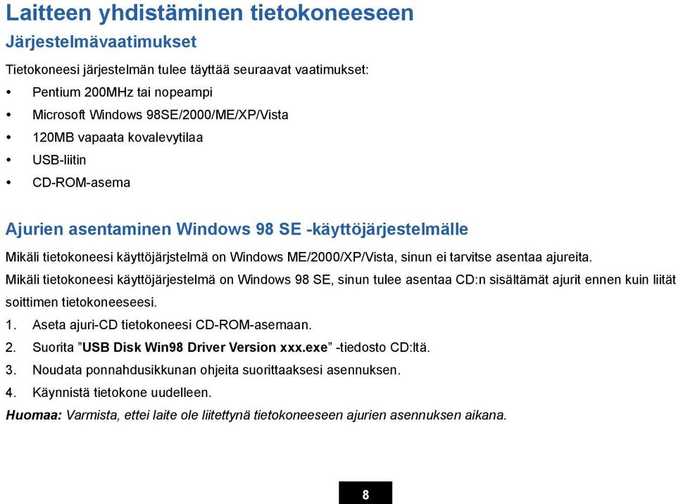 ajureita. Mikäli tietokoneesi käyttöjärjestelmä on Windows 98 SE, sinun tulee asentaa CD:n sisältämät ajurit ennen kuin liität soittimen tietokoneeseesi. 1. Aseta ajuri-cd tietokoneesi CD-ROM-asemaan.