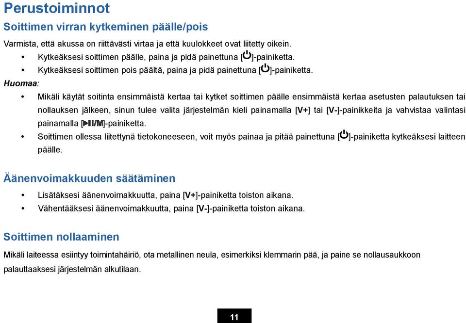 Huomaa: Mikäli käytät soitinta ensimmäistä kertaa tai kytket soittimen päälle ensimmäistä kertaa asetusten palautuksen tai nollauksen jälkeen, sinun tulee valita järjestelmän kieli painamalla [V+]