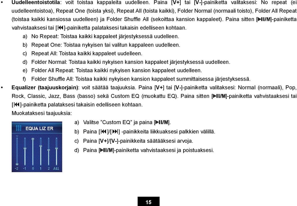 kansiossa uudelleen) ja Folder Shuffle All (sekoittaa kansion kappaleet). Paina sitten [ ]-painiketta vahvistaaksesi tai [ ]-painiketta palataksesi takaisin edelliseen kohtaan.