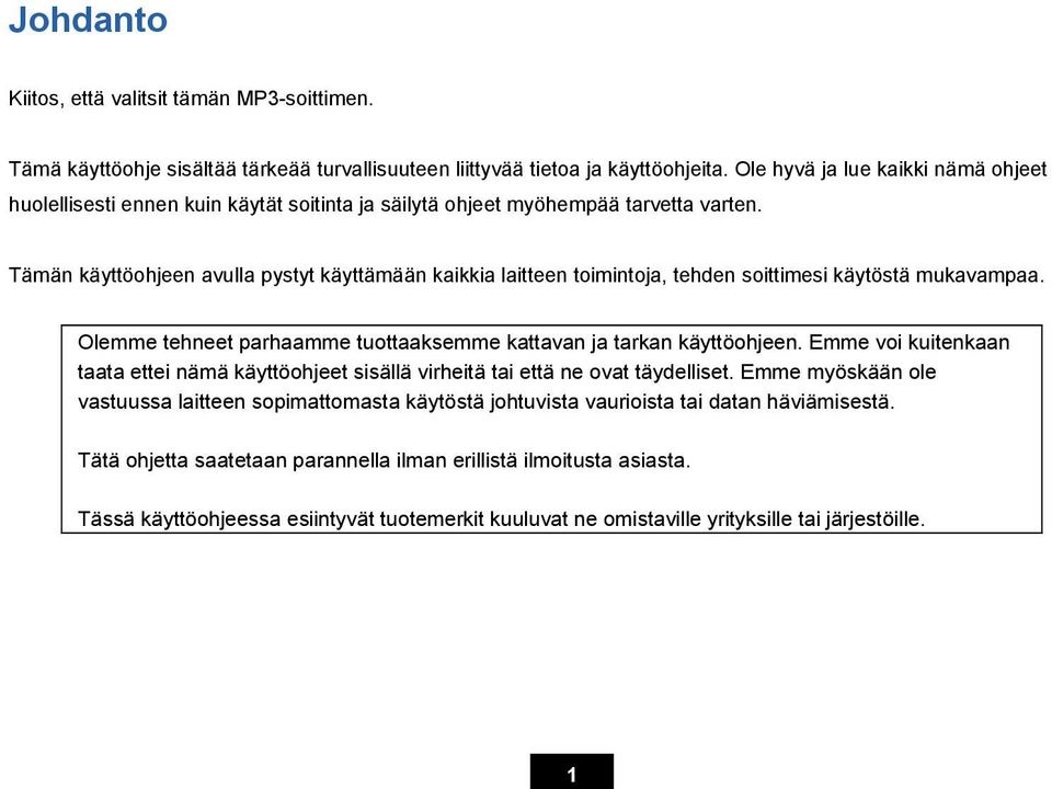 Tämän käyttöohjeen avulla pystyt käyttämään kaikkia laitteen toimintoja, tehden soittimesi käytöstä mukavampaa. Olemme tehneet parhaamme tuottaaksemme kattavan ja tarkan käyttöohjeen.