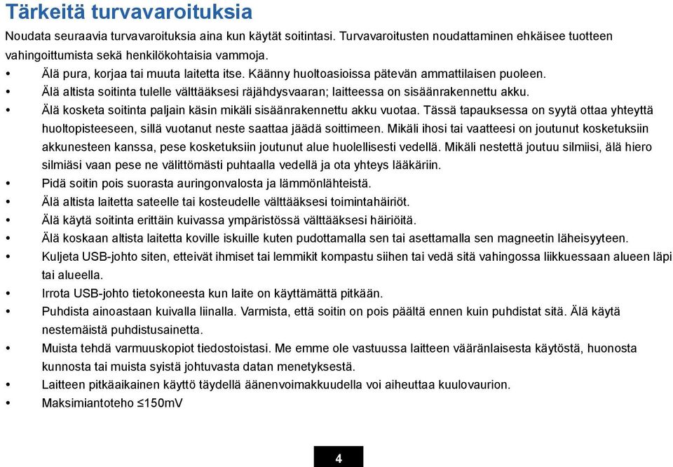 Älä kosketa soitinta paljain käsin mikäli sisäänrakennettu akku vuotaa. Tässä tapauksessa on syytä ottaa yhteyttä huoltopisteeseen, sillä vuotanut neste saattaa jäädä soittimeen.