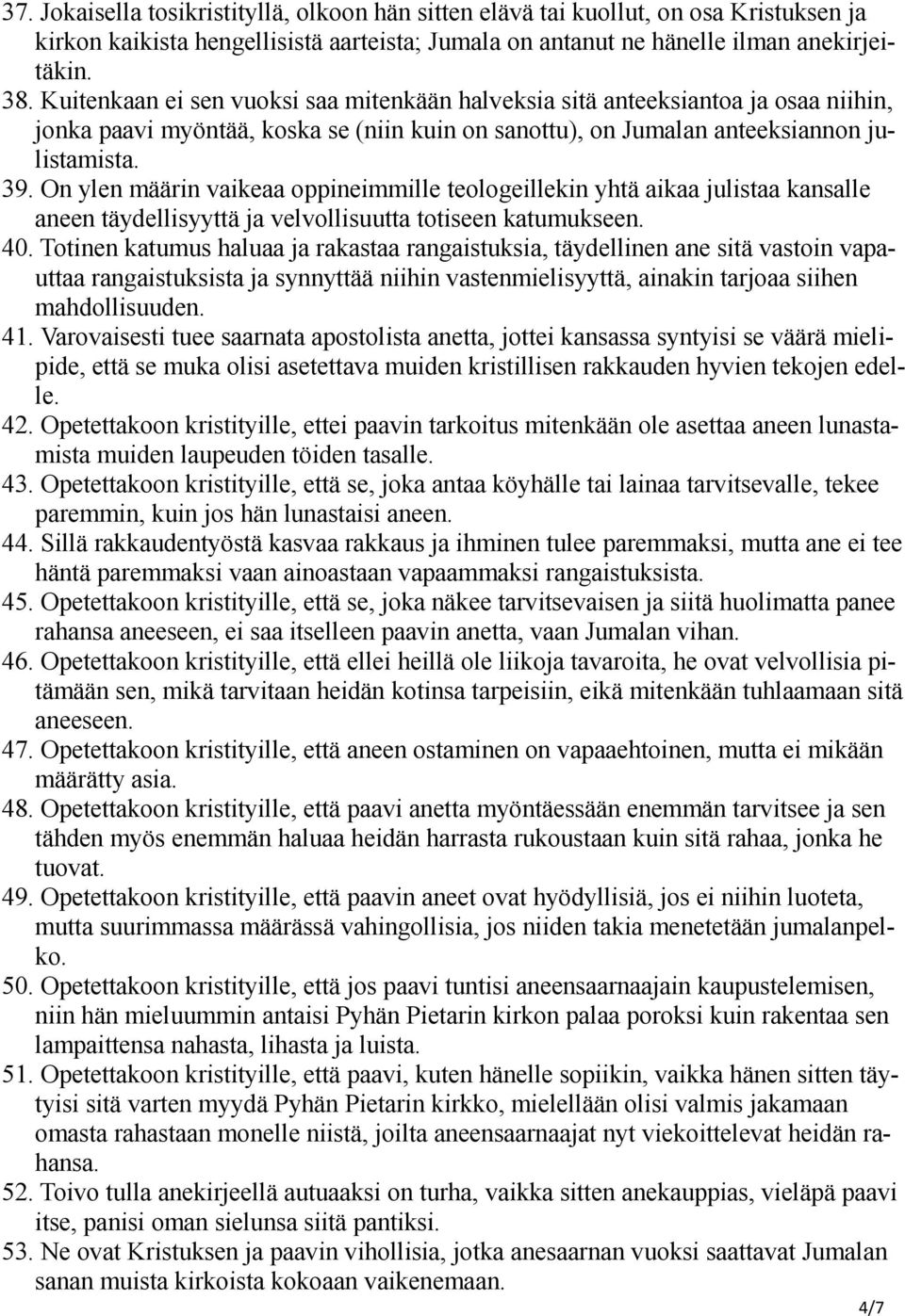 On ylen määrin vaikeaa oppineimmille teologeillekin yhtä aikaa julistaa kansalle aneen täydellisyyttä ja velvollisuutta totiseen katumukseen. 40.