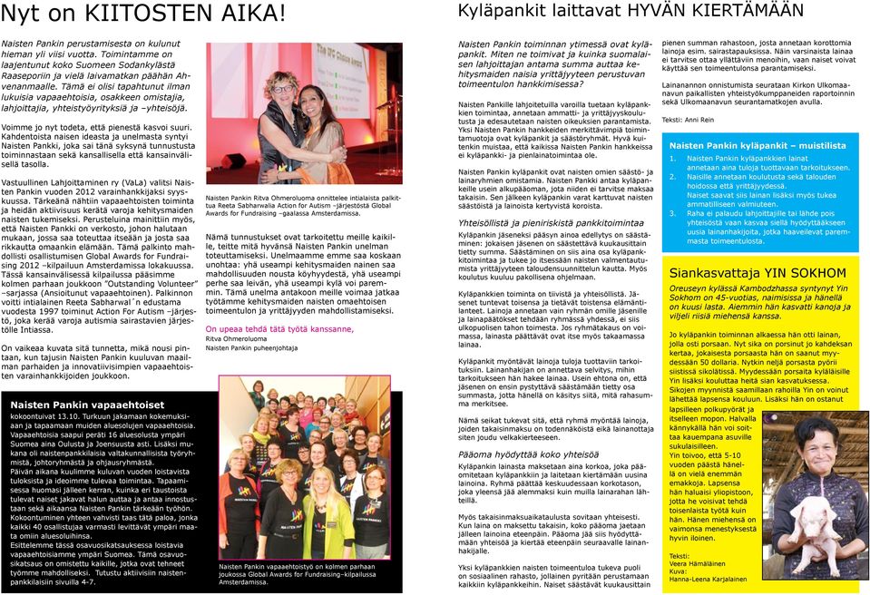 Tämä ei olisi tapahtunut ilman lukuisia vapaaehtoisia, osakkeen omistajia, lahjoittajia, yhteistyöyrityksiä ja yhteisöjä. Voimme jo nyt todeta, että pienestä kasvoi suuri.