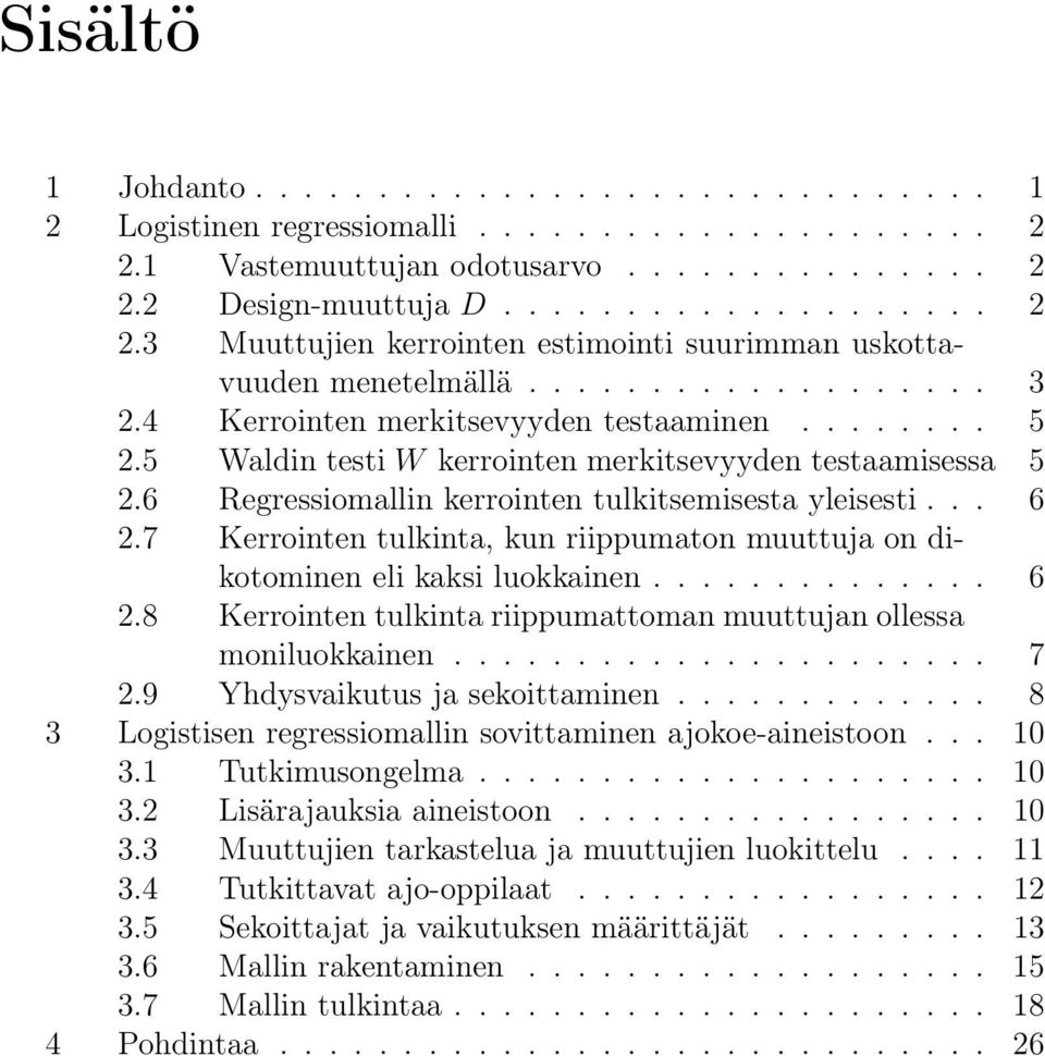 7 Kerrointen tulkinta, kun riippumaton muuttuja on dikotominen eli kaksi luokkainen.............. 6 2.8 Kerrointen tulkinta riippumattoman muuttujan ollessa moniluokkainen...................... 7 2.