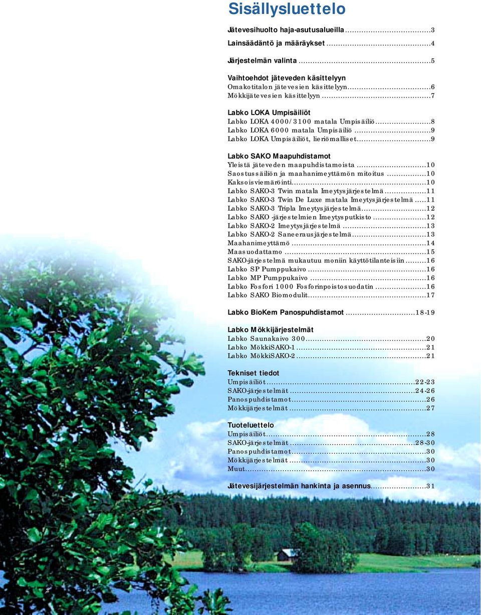 ..9 Labko SAKO Maapuhdistamot Yleistä jäteveden maapuhdistamoista...0 Saostussäiliön ja maahanimeyttämön mitoitus...0 Kaksoisviemäröinti...0 Labko SAKO- Twin matala Imeytysjärjestelmä.