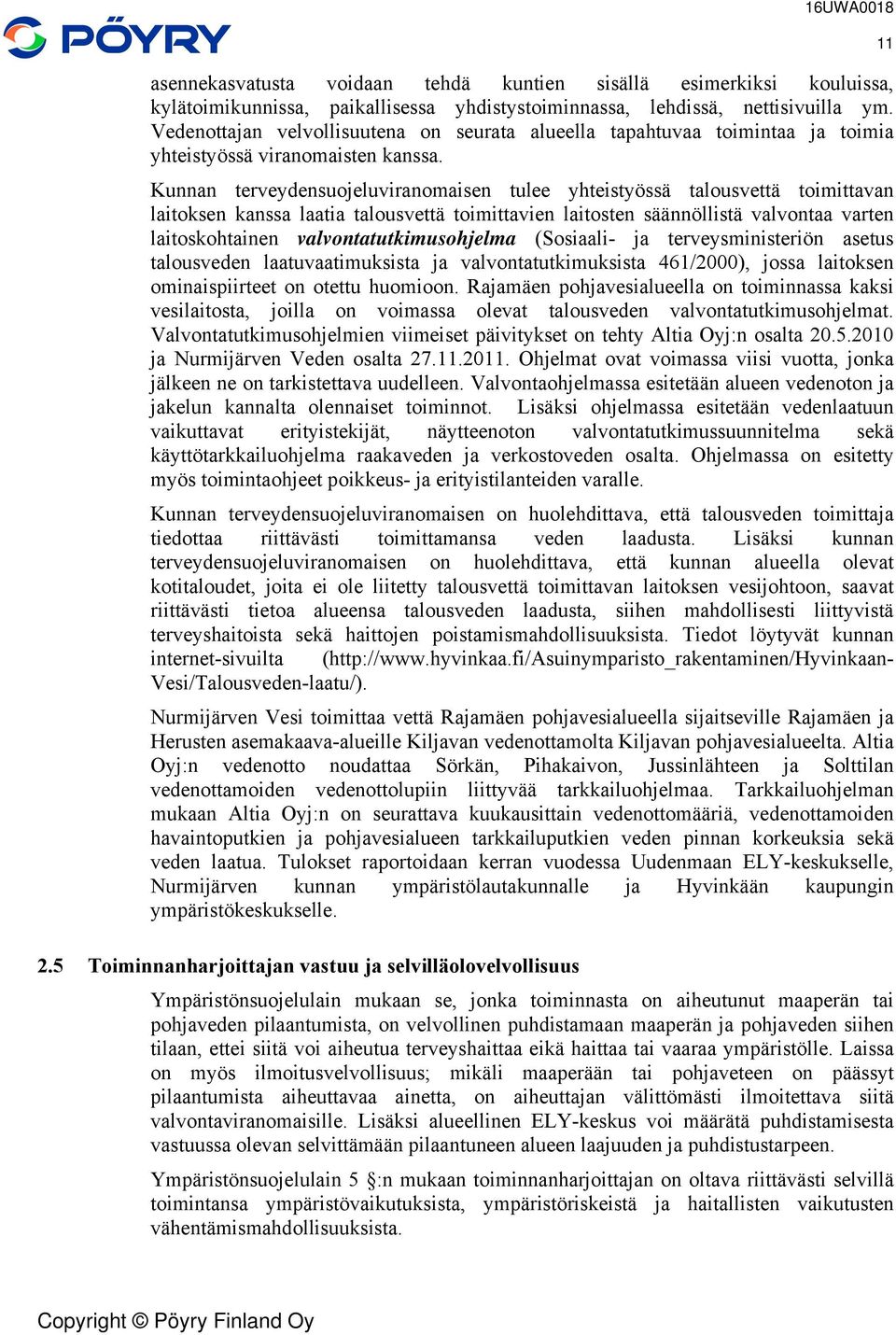 säännöllistä valvontaa varten laitosohtainen valvontatutimusohjelma (Sosiaali- ja terveysministeriön asetus talousveden laatuvaatimusista ja valvontatutimusista 46/2000), jossa laitosen