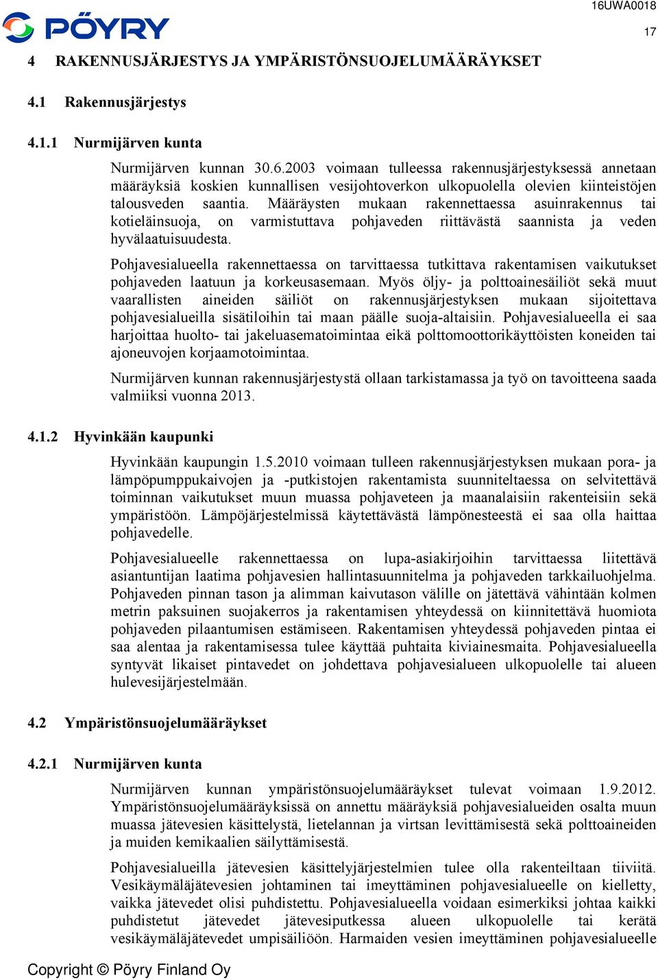 hyvälaatuisuudesta Pohjavesialueella raennettaessa on tarvittaessa tutittava raentamisen vaiutuset pohjaveden laatuun ja oreusasemaan Myös öljy- ja polttoainesäiliöt seä muut vaarallisten aineiden