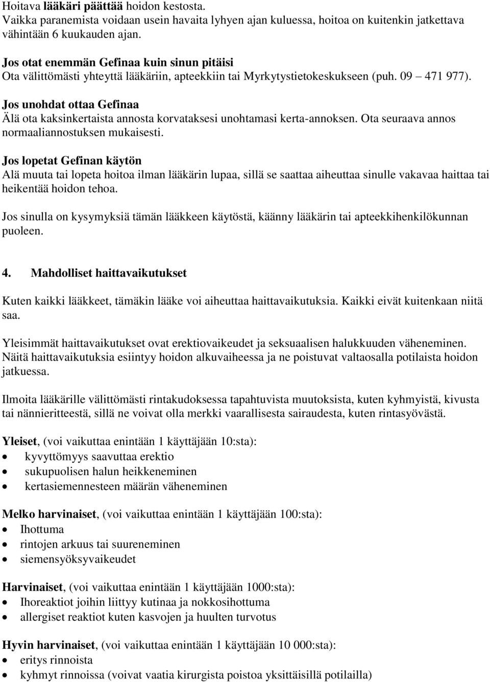 Jos unohdat ottaa Gefinaa Älä ota kaksinkertaista annosta korvataksesi unohtamasi kerta-annoksen. Ota seuraava annos normaaliannostuksen mukaisesti.