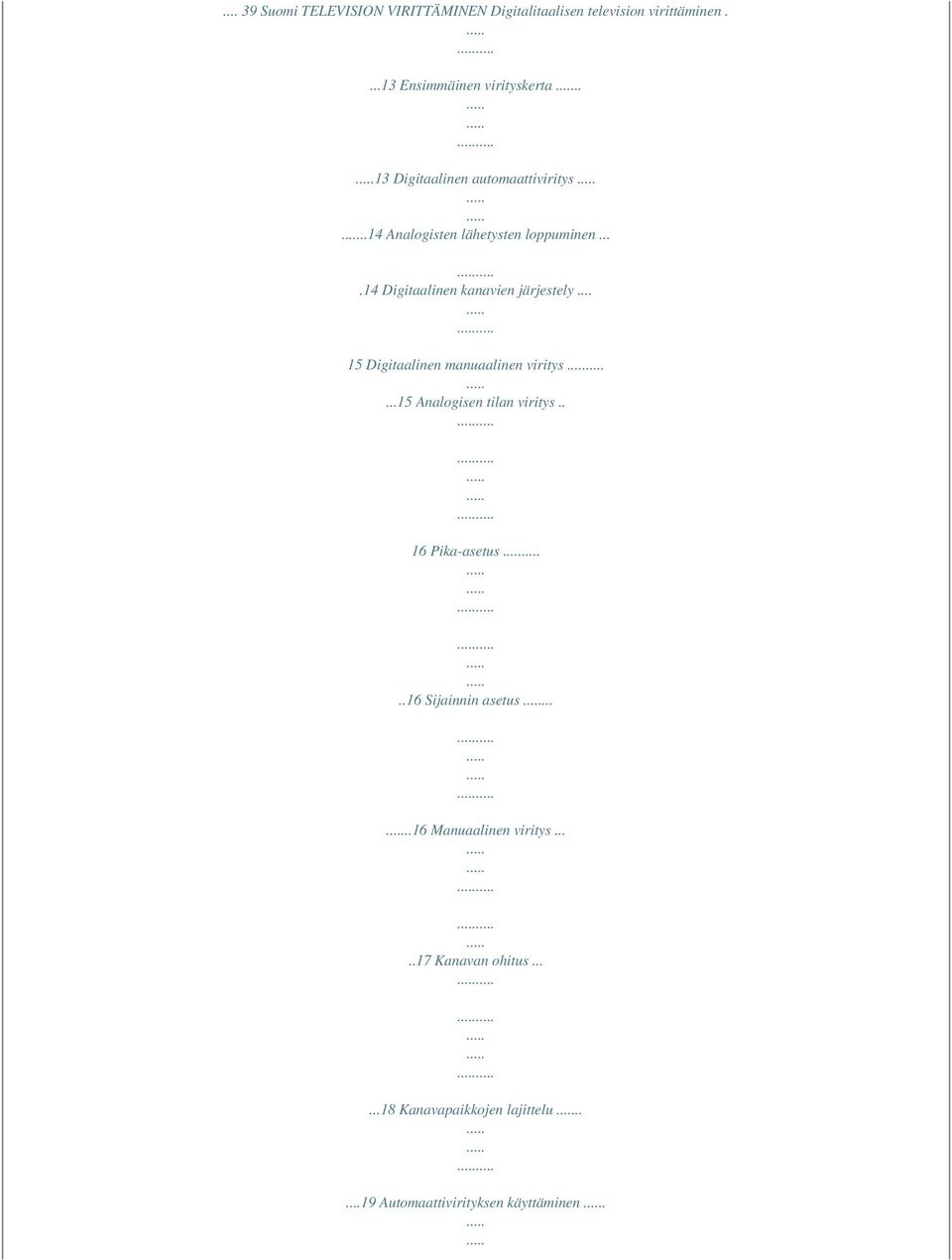 .. 15 Digitaalinen manuaalinen viritys...15 Analogisen tilan viritys.. 16 Pika-asetus..16 Sijainnin asetus.