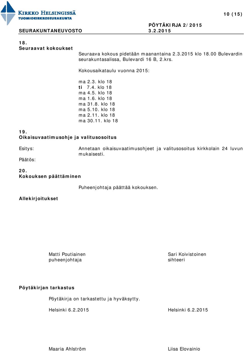 Oikaisuvaatimusohje ja valitusosoitus Annetaan oikaisuvaatimusohjeet ja valitusosoitus kirkkolain 24 luvun mukaisesti. 20.