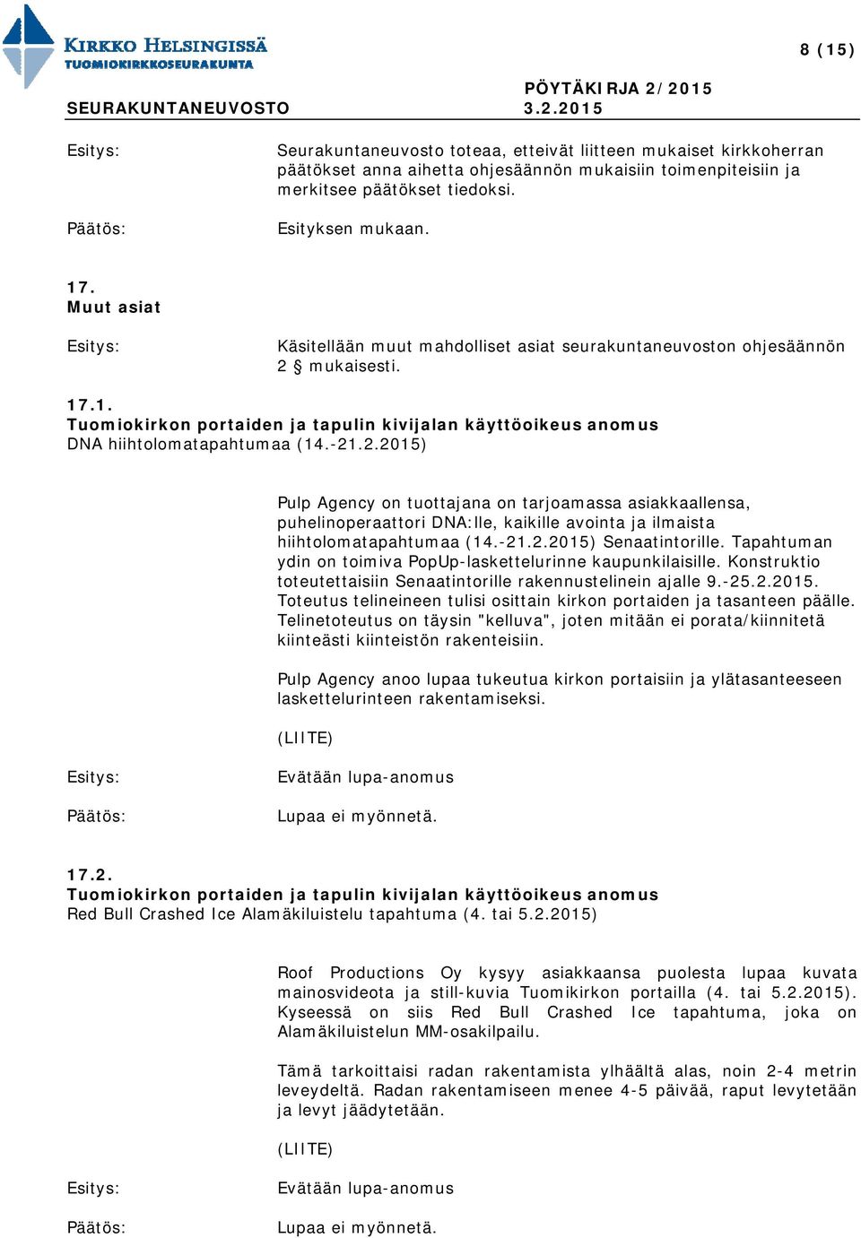 mukaisesti. 17.1. Tuomiokirkon portaiden ja tapulin kivijalan käyttöoikeus anomus DNA hiihtolomatapahtumaa (14.-21