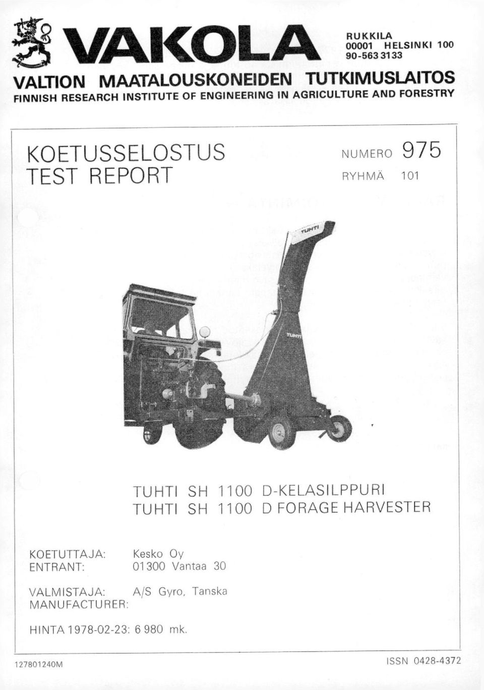 RYHMÄ 101 TUHTI SH 1100 D-KELASILPPURI TUHTI SH 1100 D FORAGE HARVESTER KOETUTTAJA: Kesko Oy ENTRANT: